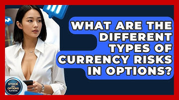 What Are The Different Types Of Currency Risks In Options? - Stock and Options Playbook