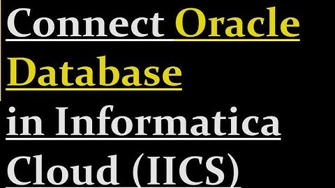 How to connect oracle database with IICS | 4