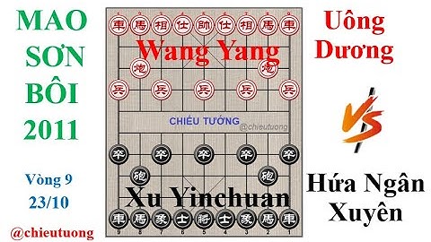 MAO SƠN BÔI 2011 - Vòng 9: Uông Dương (Wang Yang) VS Hứa Ngân Xuyên (Xu Yinchuan) | 汪洋 vs 许银川