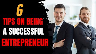 Famous 6 Tips on Being a Successful Entrepreneur Net Worth