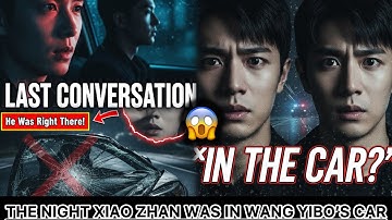 Shocking CCTV Footage? The Conversation  Between Xiao Zhan & Wang Yibo Seconds Before the Crash!😳