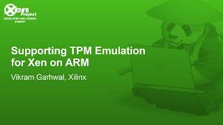 Supporting TPM Emulation for Xen on ARM - Vikram Garhwal, Xilinx