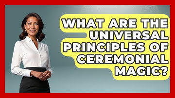 What Are The Universal Principles Of Ceremonial Magic? - Occult Origins Explained