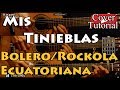 Mis Tinieblas - Bolero/Rockola Ecuatoriana Cover/Tutorial Guitarra