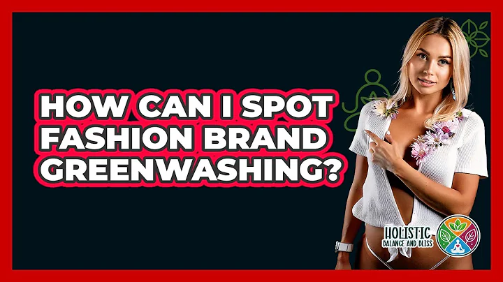 How Can I Spot Fashion Brand Greenwashing? - Holistic Balance And Bliss