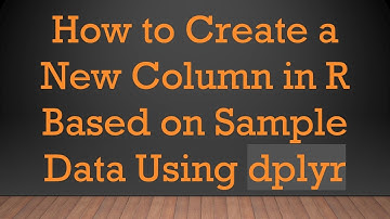 How to Create a New Column in R Based on Sample Data Using dplyr