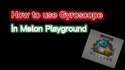 How to use gyroscope in Melon Playground
