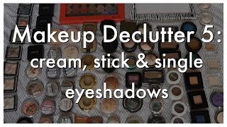 Makeup Declutter Eyes pt. 2 | Cream, Stick & Single Eyeshadows