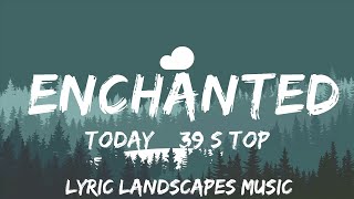 Today's Top Hits Playlist - Enchanted (Taylor's Version) ~ I was enchanted to meet you  | 25mins -