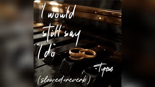 Tyrese - I Would Still Say I Do (slowed reverb)
