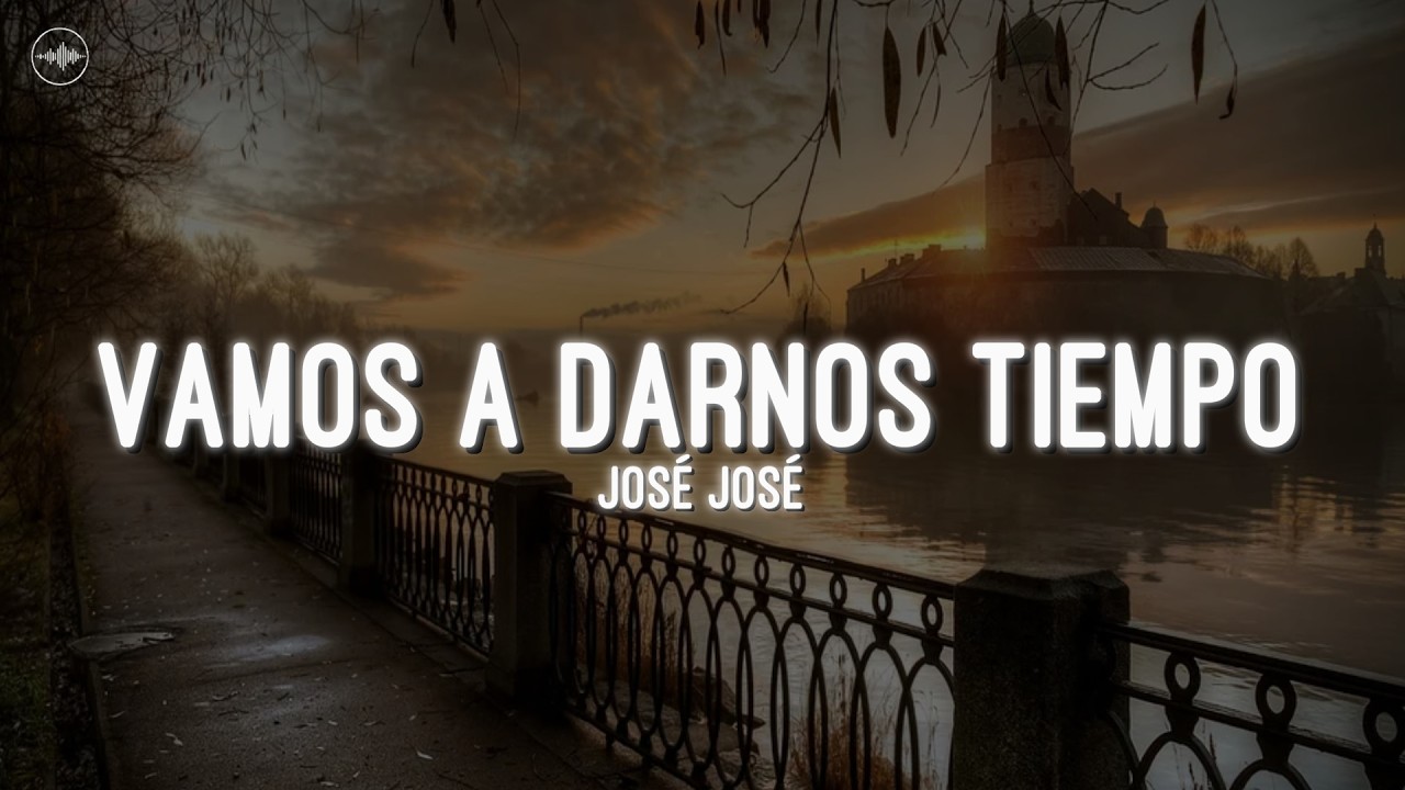José José - Vamos A Darnos Tiempo (Letra)