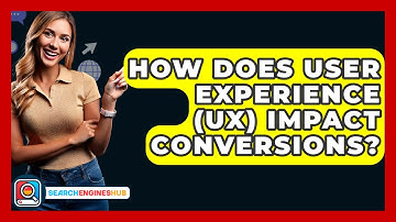 How Does User Experience (UX) Impact Conversions? - SearchEnginesHub.com