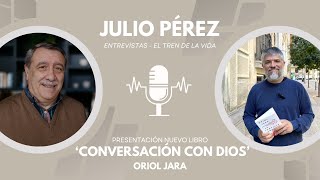 Entrevista a Oriol Jara  Conversación con Dios  El Tren de la Vida