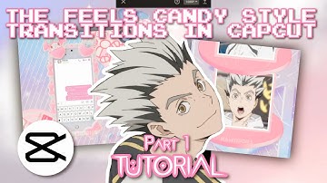 THE FEELS CANDY STYLE TRANSITIONS IN CAPCUT || TUTORIAL PART 1