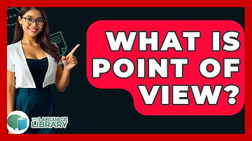 What Is Point Of View? - The Language Library