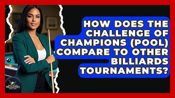 How Does The Challenge Of Champions (Pool) Compare To Other Billiards Tournaments?