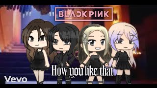 Blackpink How you like that GLMV/galaxy gacha videos