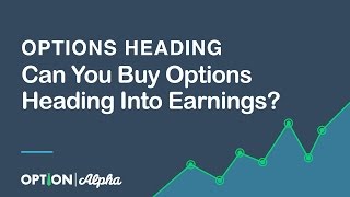 Can You Buy Options Heading Into Earnings?
