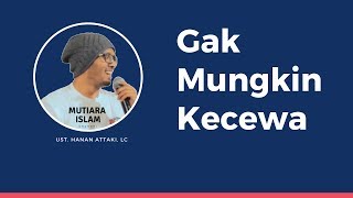Ustadz Hanan Attaki Terbaru 2018 Gak Mungkin Kecewa