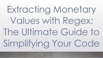 Extracting Monetary Values with Regex: The Ultimate Guide to Simplifying Your Code