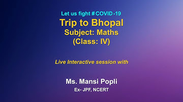 Live Interaction on : Trip to Bhopal                       Subject : Math   ( Class : IV)