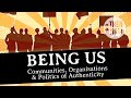 Being Us: Communities, Organisations, & Politics of Authenticity