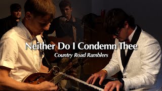 Neither Do I Condemn Thee - Country Road Ramblers live 
