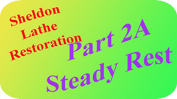 Sheldon Lathe Restoration, Part 2A: The Steady Rest