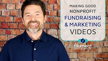 Making Good Nonprofit Fundraising & Marketing Videos