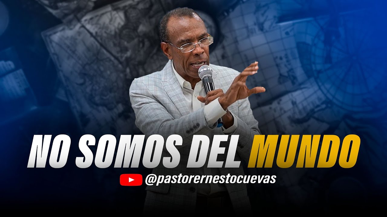 NO SOMOS DEL MUNDO | PASTOR ERNESTO CUEVAS
