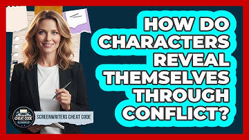 How Do Characters Reveal Themselves Through Conflict?