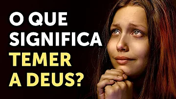 O que significa temor a Deus na Bíblia?