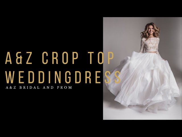 A&Z Crop top wedding dress - A&Z Bridal and Prom