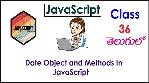 Date Object and Methods  JavaScript Training Video  Telugu 36 I JavaScript Tutorials I Classes