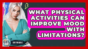What Physical Activities Can Improve Mood With Limitations? - CBT for Gen Z