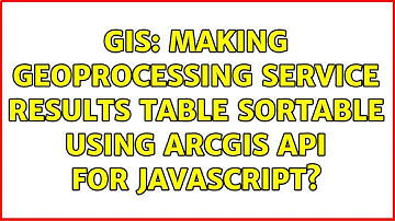 GIS: Making Geoprocessing Service results table sortable using ArcGIS API for JavaScript?