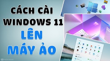 Cách cài Windows 11 lên Máy Ảo để trải nghiệm