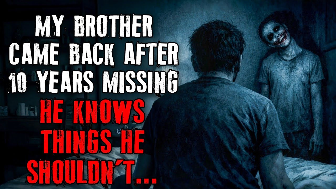 "My Brother Came Back After 10 Years Missing. He Knows Things He ...