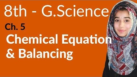 8th Class General Science - Ch 5 - Chemical Equation and Balancing - General Science 8th Class