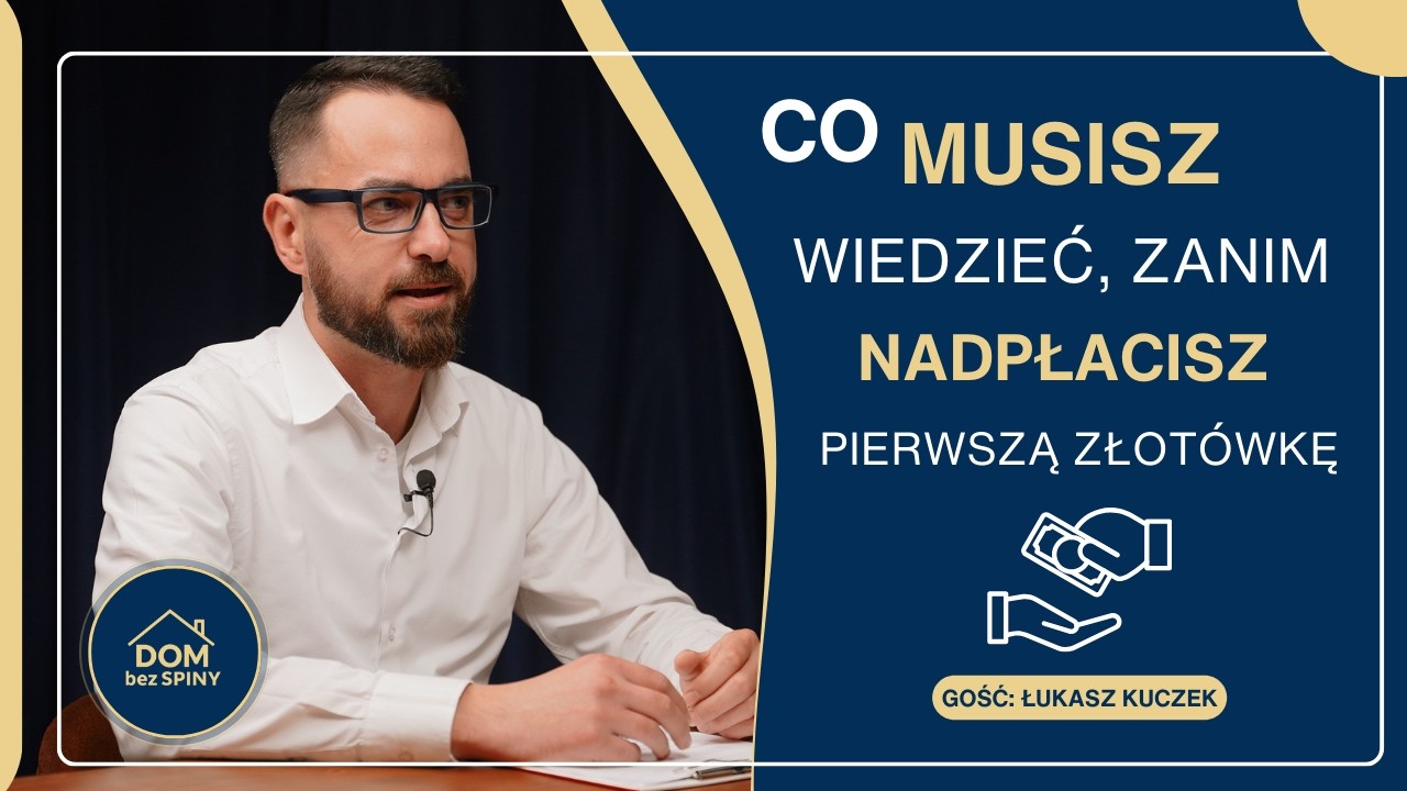 Nadpłacanie kredytu – co MUSISZ wiedzieć, zanim nadpłacisz pierwszą złotówkę - podcast Dom bez Spiny