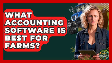 What Accounting Software Is Best For Farms? - The World of Agriculture