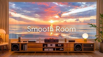 【Smooth Room】Uplifting & Cozy Lounge Music for a Happy Escape