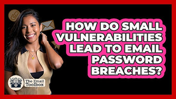 How Do Small Vulnerabilities Lead To Email Password Breaches? - TheEmailToolbox.com