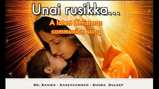 Latest tamil christmas communion song l Unai rusikka l Aaveykannan l Dr Xavier