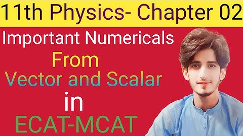Important numerical | from vector and Scalar | in Ecat and MCAT | instructr Zahid Imran | Chapter 02