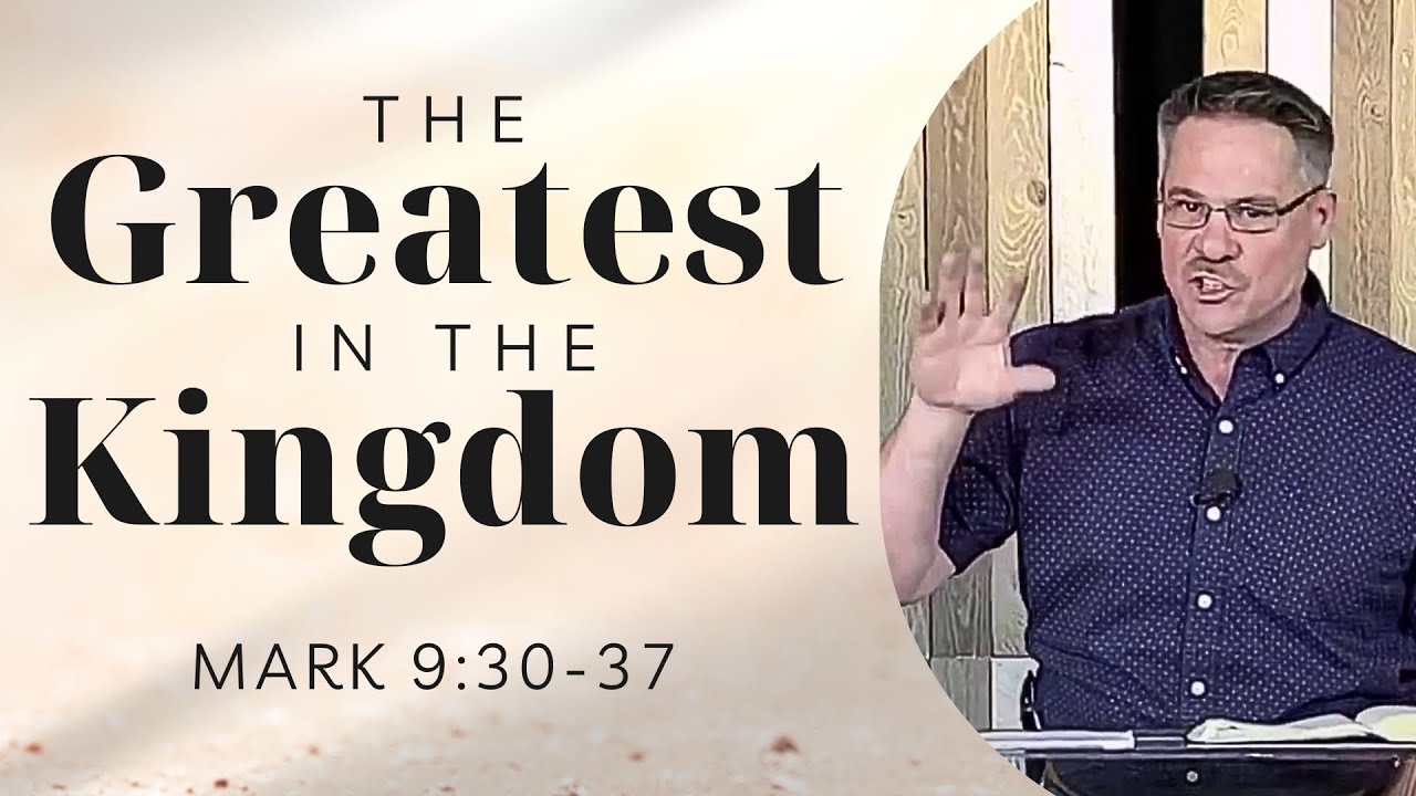 The Greatest In The Kingdom Mark 9 30 37 YouTube The Greatest In The Kingdom Mark 9 30 37 YouTube