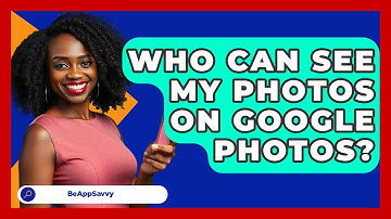 Who Can See My Photos On Google Photos? - Be App Savvy
