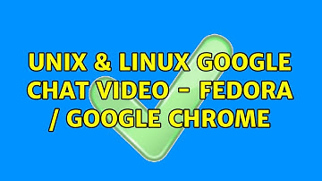 Unix & Linux: Google chat video - Fedora / Google Chrome (2 Solutions!!)