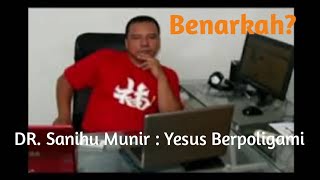 DR. Sanihu Munir : Yesus Berpoligami. Benarkah?