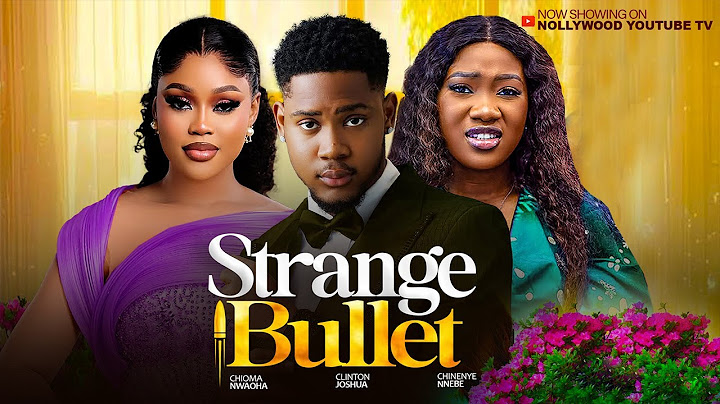 STRANGE BULLET -CLINTON JOSHUA, CHIOMA NWAOHA, CHINENEYE NNEBE 2025 LATEST NIGERIAN NOLLYWOOD MOVIES